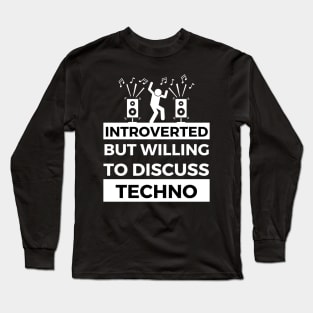 Introverted But Willing To Discuss Techno Music - Loud Sound annd Dancing Design Long Sleeve T-Shirt